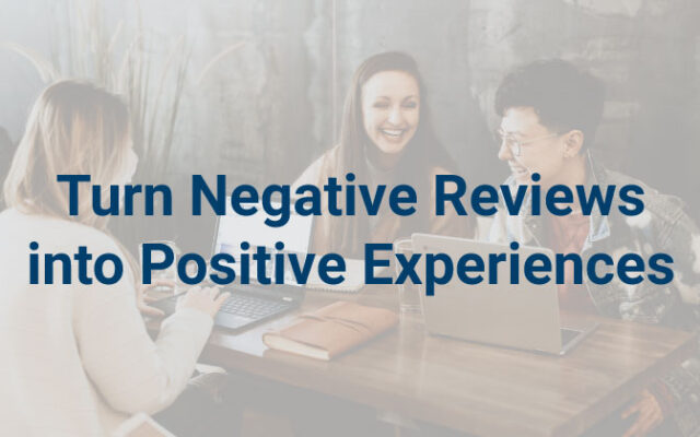 Turn Negative Reviews into Positive Experiences