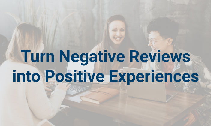 Turn Negative Reviews into Positive Experiences