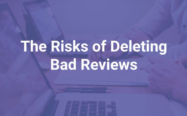 The Risks of Deleting Bad Reviews