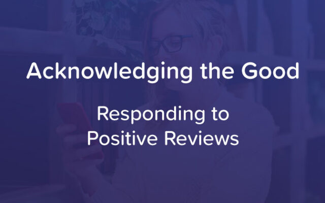 Acknowledging the Good - Responding to Positive Reviews