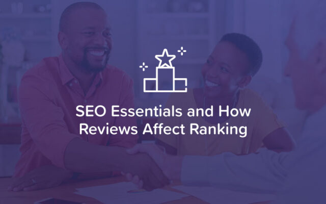 SEO Essentials and How Reviews Affect Ranking